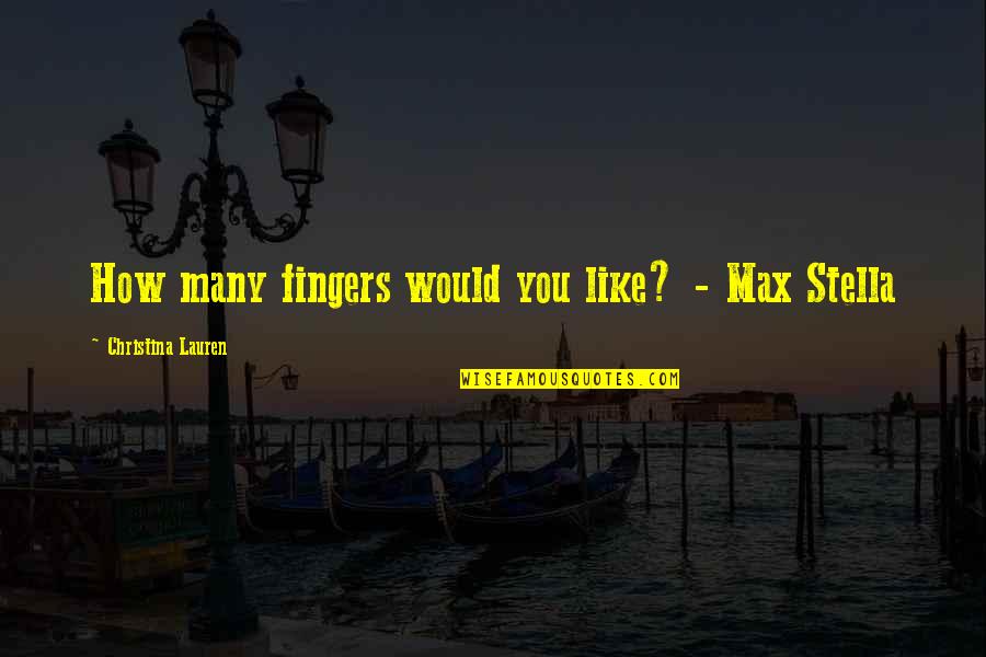 Enviornment Quotes By Christina Lauren: How many fingers would you like? - Max