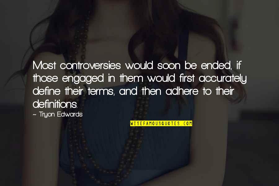 Enviornment Quotes By Tryon Edwards: Most controversies would soon be ended, if those