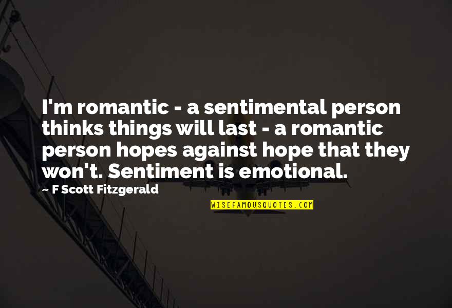 Envioronment Quotes By F Scott Fitzgerald: I'm romantic - a sentimental person thinks things