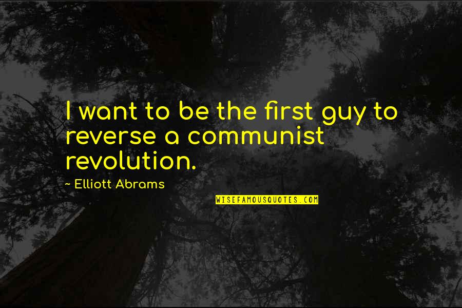Envious Family Quotes By Elliott Abrams: I want to be the first guy to