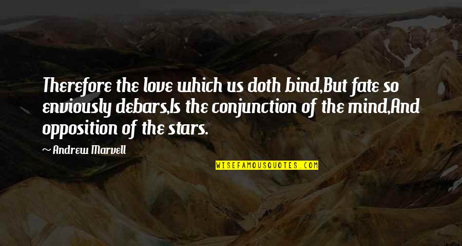Enviously Quotes By Andrew Marvell: Therefore the love which us doth bind,But fate