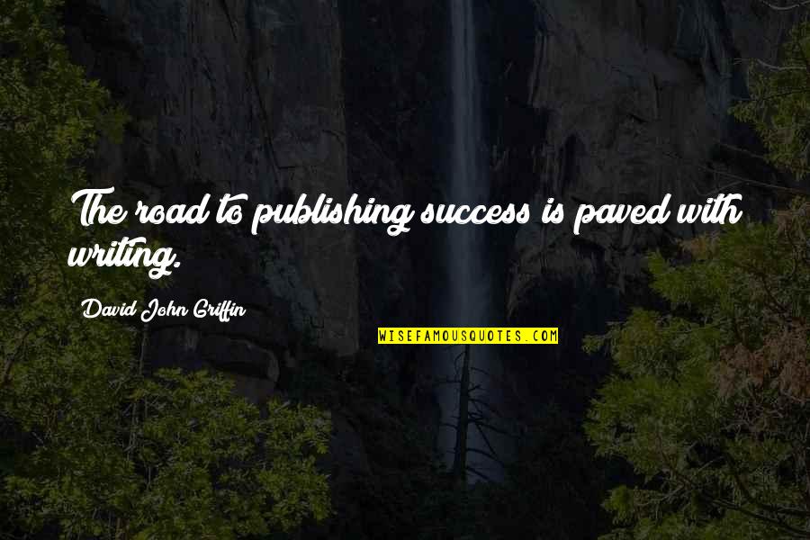 Enviousness Means Quotes By David John Griffin: The road to publishing success is paved with