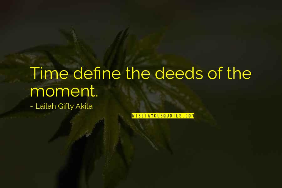 Enviousness Quotes By Lailah Gifty Akita: Time define the deeds of the moment.