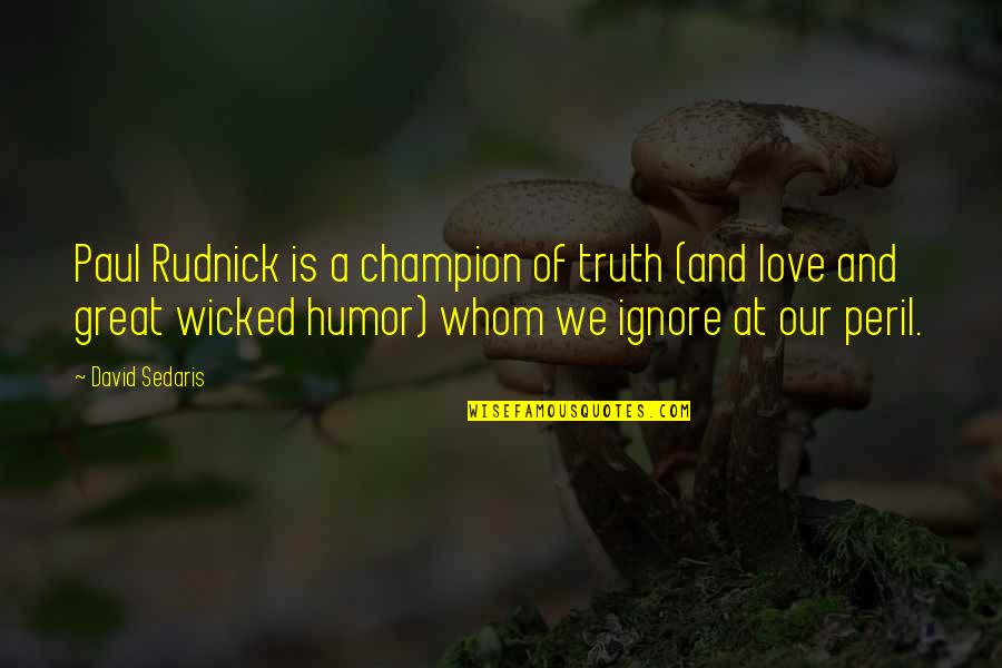 Enviroment Quotes By David Sedaris: Paul Rudnick is a champion of truth (and