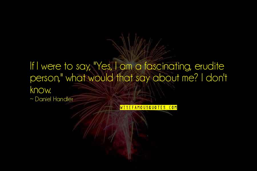 Environ Quotes By Daniel Handler: If I were to say, "Yes, I am