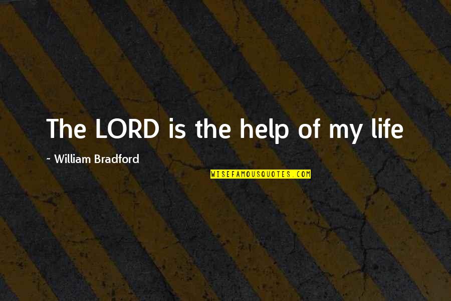 Environ Quotes By William Bradford: The LORD is the help of my life