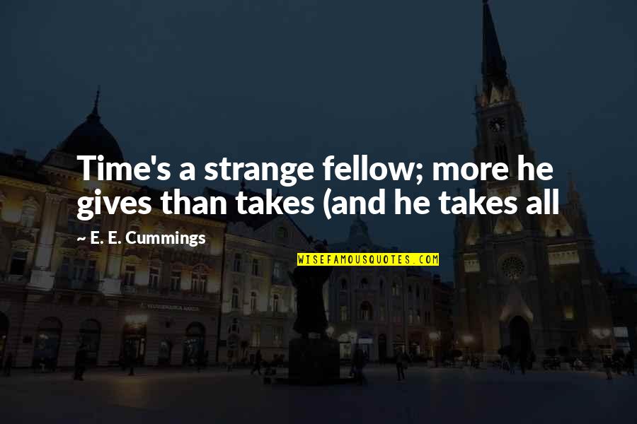 Environed Synonym Quotes By E. E. Cummings: Time's a strange fellow; more he gives than
