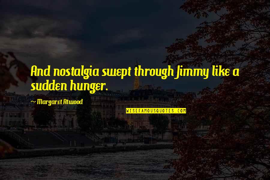 Environed Synonym Quotes By Margaret Atwood: And nostalgia swept through Jimmy like a sudden