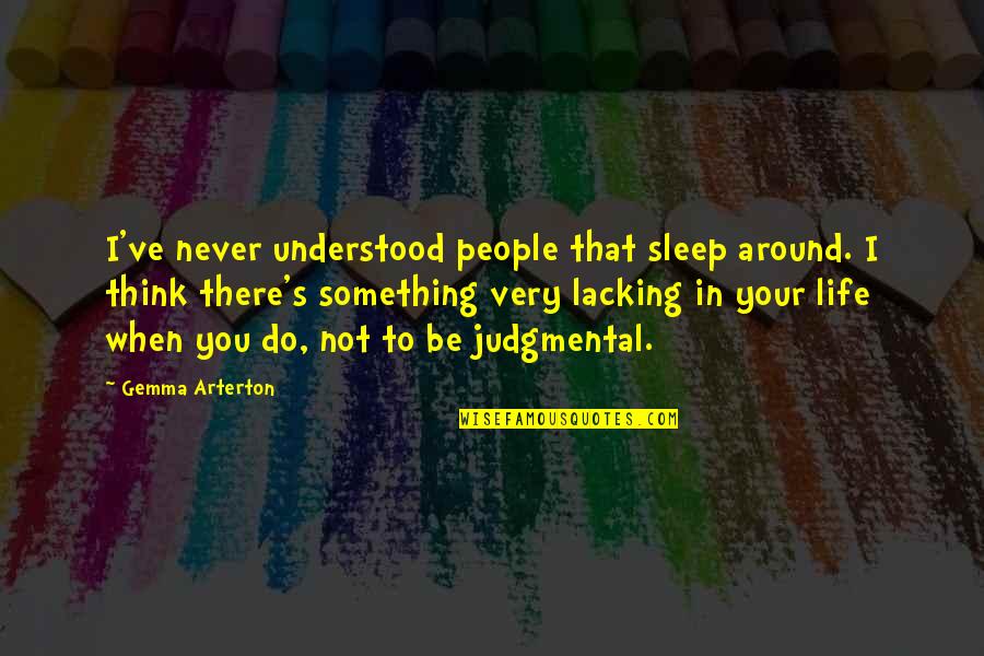 Environement Quotes By Gemma Arterton: I've never understood people that sleep around. I