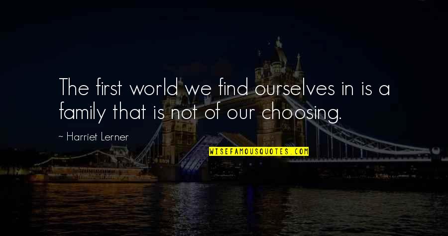 Environement Quotes By Harriet Lerner: The first world we find ourselves in is