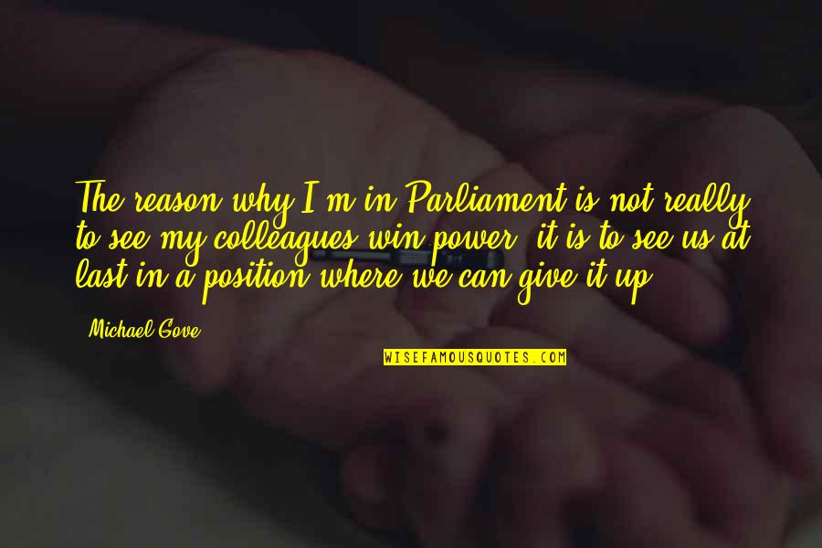 Environment Affecting A Person Quotes By Michael Gove: The reason why I'm in Parliament is not
