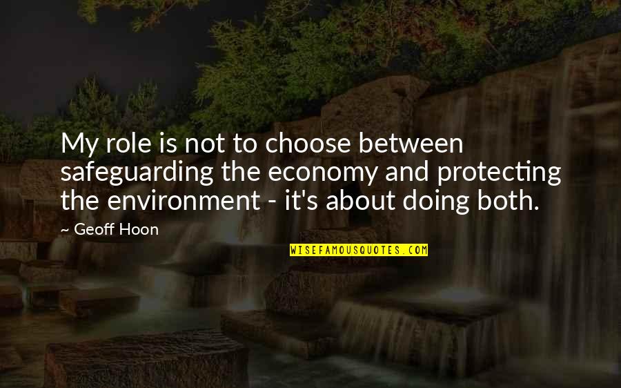 Environment And Economy Quotes By Geoff Hoon: My role is not to choose between safeguarding