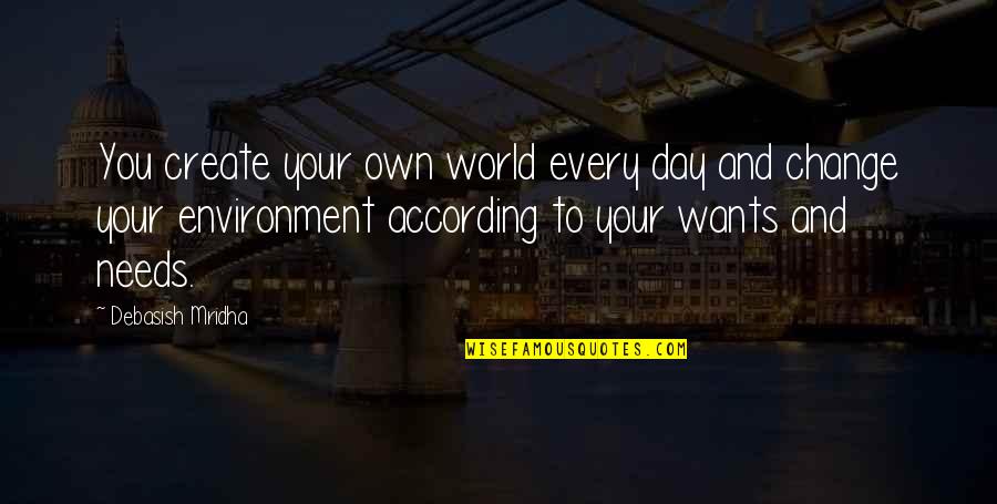 Environment And Love Quotes By Debasish Mridha: You create your own world every day and