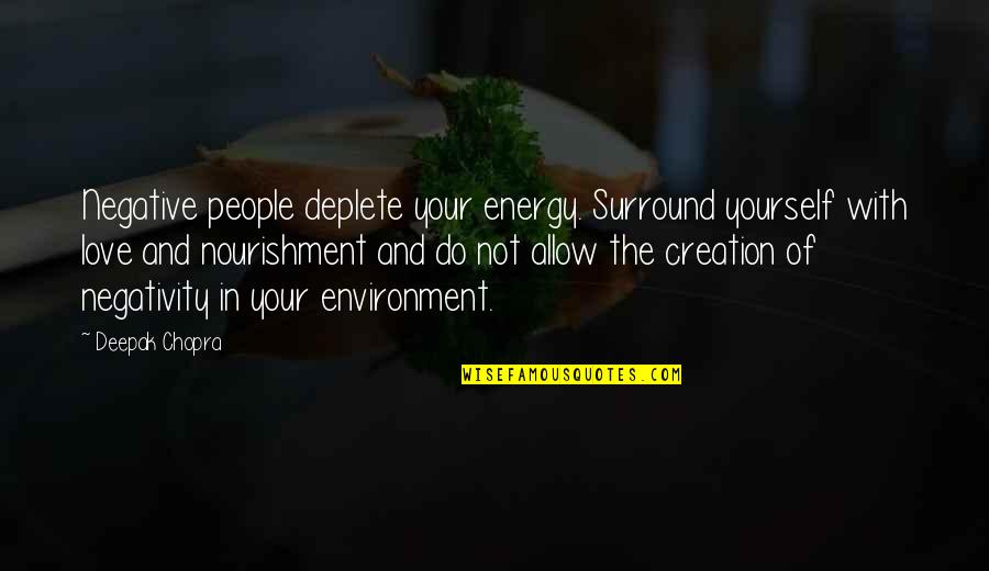 Environment And Love Quotes By Deepak Chopra: Negative people deplete your energy. Surround yourself with