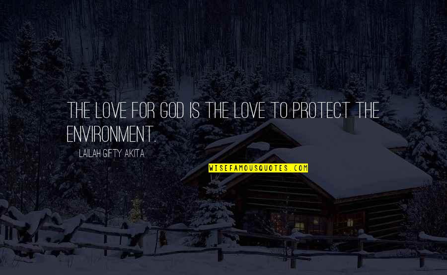Environment And Love Quotes By Lailah Gifty Akita: The love for God is the love to