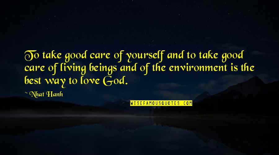 Environment And Love Quotes By Nhat Hanh: To take good care of yourself and to