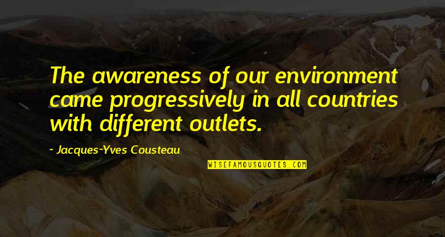 Environment Awareness Quotes By Jacques-Yves Cousteau: The awareness of our environment came progressively in