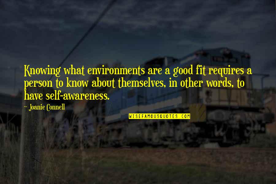 Environment Awareness Quotes By Joanie Connell: Knowing what environments are a good fit requires