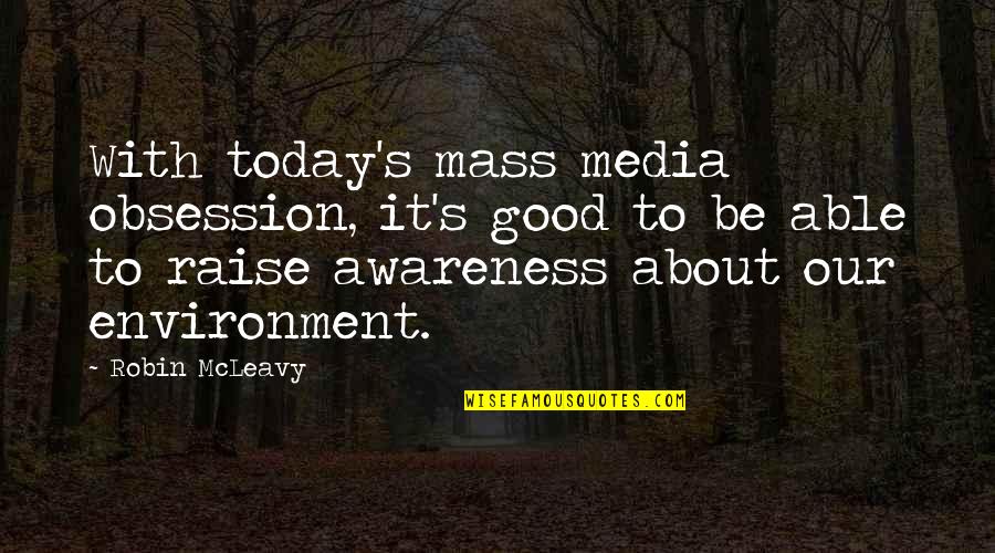 Environment Awareness Quotes By Robin McLeavy: With today's mass media obsession, it's good to