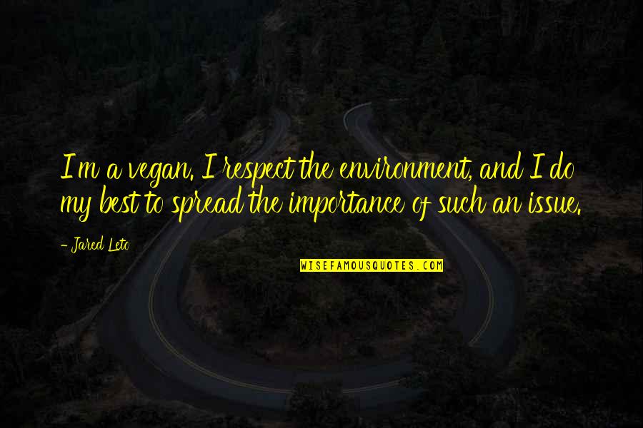 Environment Best Quotes By Jared Leto: I'm a vegan. I respect the environment, and