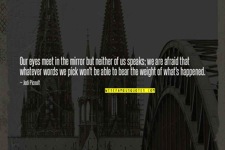 Environment Biodiversity Quotes By Jodi Picoult: Our eyes meet in the mirror but neither