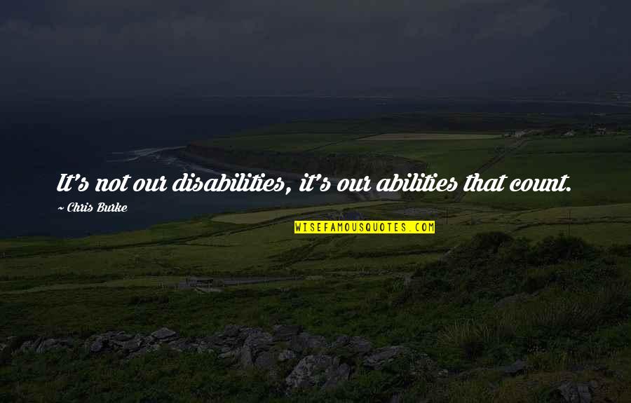 Environment Conservation Quotes By Chris Burke: It's not our disabilities, it's our abilities that