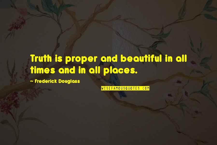 Environment Conservation Quotes By Frederick Douglass: Truth is proper and beautiful in all times