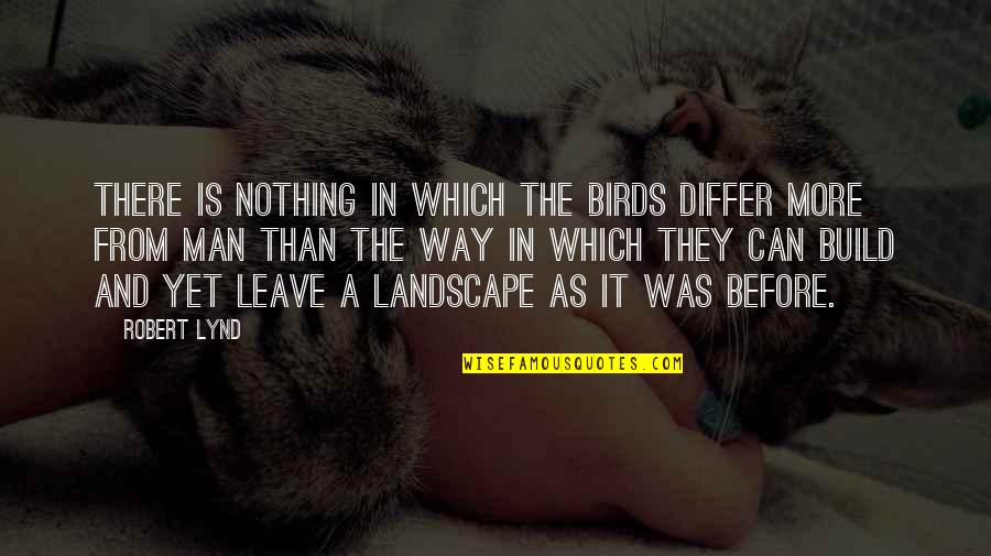 Environment Conservation Quotes By Robert Lynd: There is nothing in which the birds differ