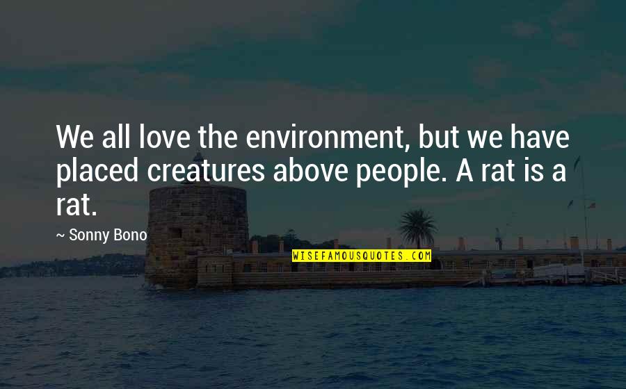 Environment For Love Quotes By Sonny Bono: We all love the environment, but we have
