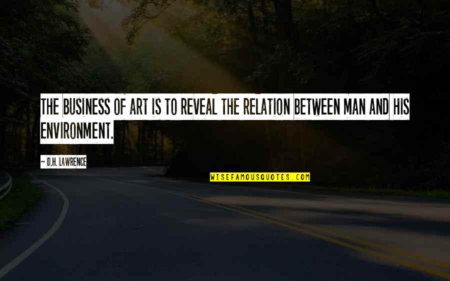 Environment In Business Quotes By D.H. Lawrence: The business of art is to reveal the