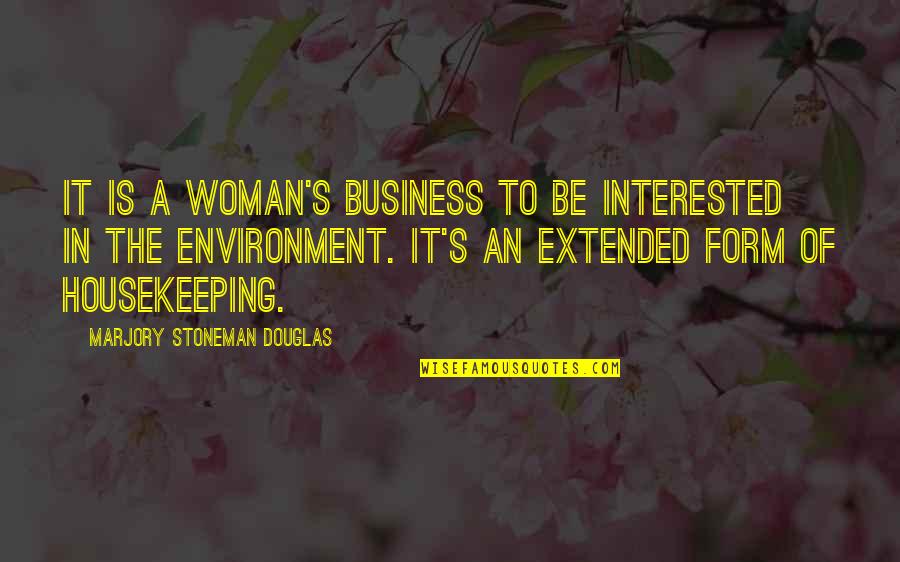 Environment In Business Quotes By Marjory Stoneman Douglas: It is a woman's business to be interested
