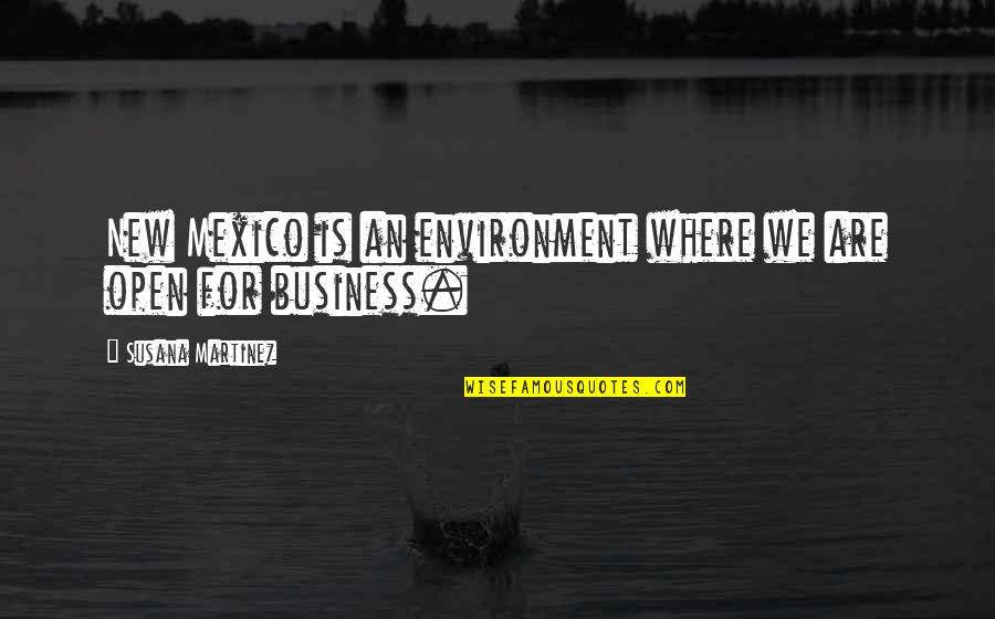 Environment In Business Quotes By Susana Martinez: New Mexico is an environment where we are