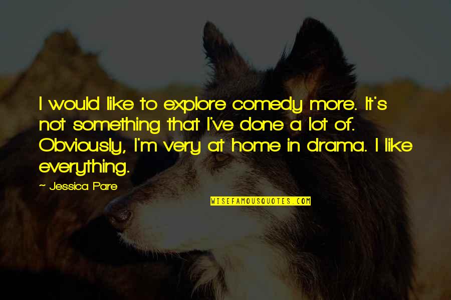 Environment In Hindi Quotes By Jessica Pare: I would like to explore comedy more. It's Environment In Hindi Quotes By Jessica Pare: I would like to explore comedy more. It's