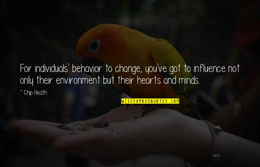 Environment Influence Quotes By Chip Heath: For individuals' behavior to change, you've got to