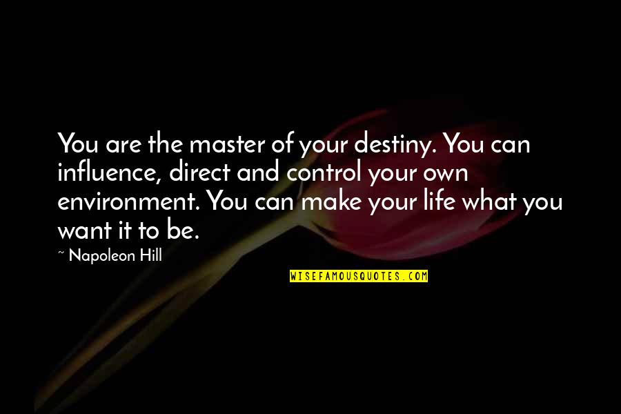 Environment Influence Quotes By Napoleon Hill: You are the master of your destiny. You