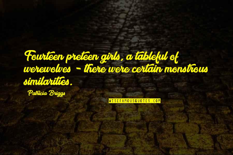 Environment Influence Quotes By Patricia Briggs: Fourteen preteen girls, a tableful of werewolves -
