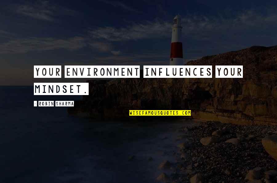 Environment Influence Quotes By Robin Sharma: Your environment influences your mindset.