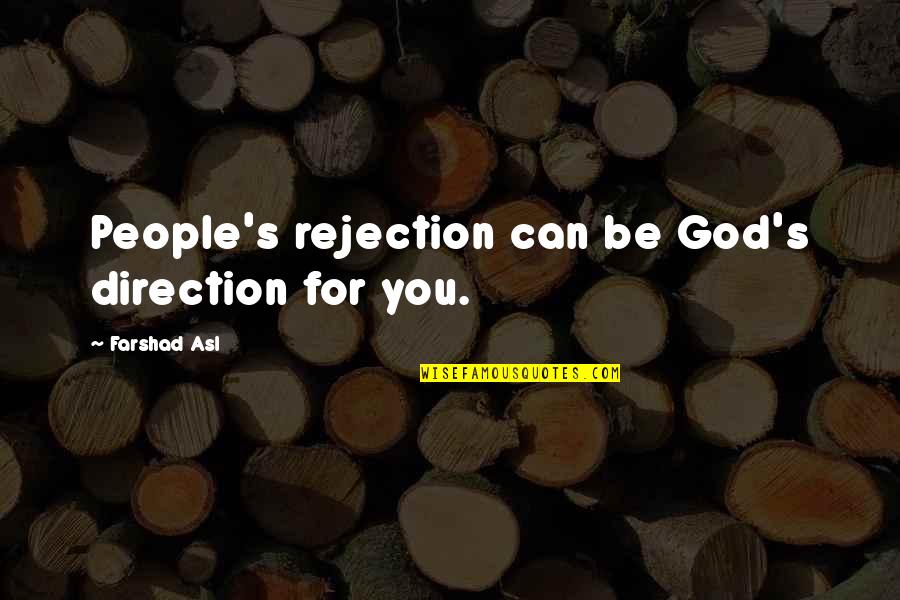 Environment Protection Short Quotes By Farshad Asl: People's rejection can be God's direction for you.
