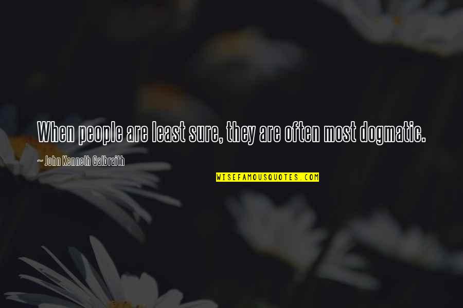 Environment Protection Short Quotes By John Kenneth Galbraith: When people are least sure, they are often