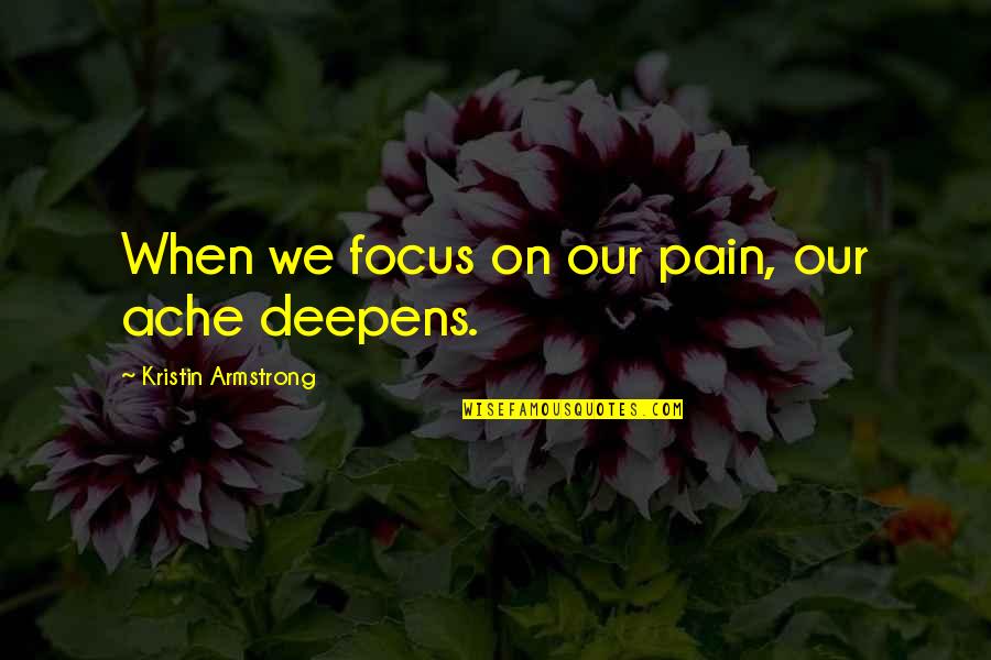 Environment Protection Short Quotes By Kristin Armstrong: When we focus on our pain, our ache