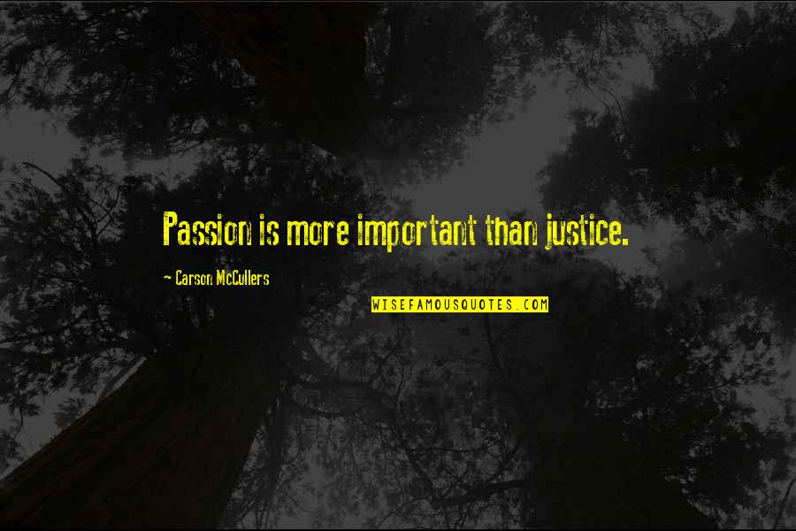 Environment Slogans And Quotes By Carson McCullers: Passion is more important than justice.
