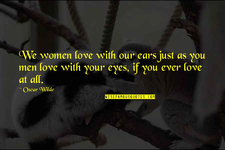 Environment Tagalog Quotes By Oscar Wilde: We women love with our ears just as