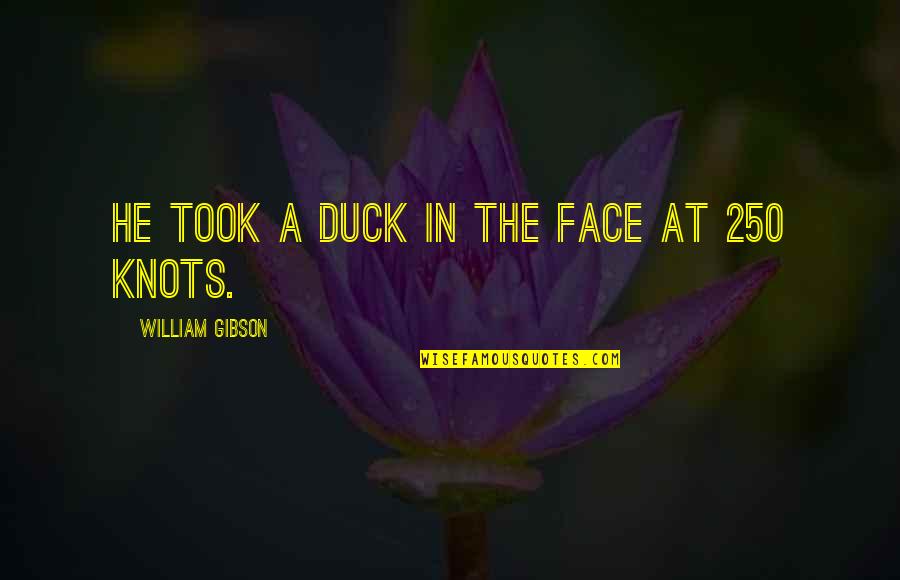 Environment Today Quotes By William Gibson: He took a duck in the face at Environment Today Quotes By William Gibson: He took a duck in the face at
