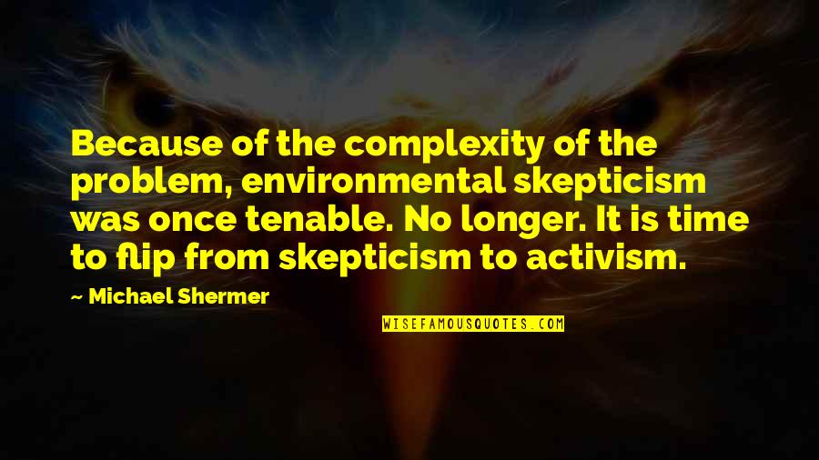 Environmental Activism Quotes By Michael Shermer: Because of the complexity of the problem, environmental
