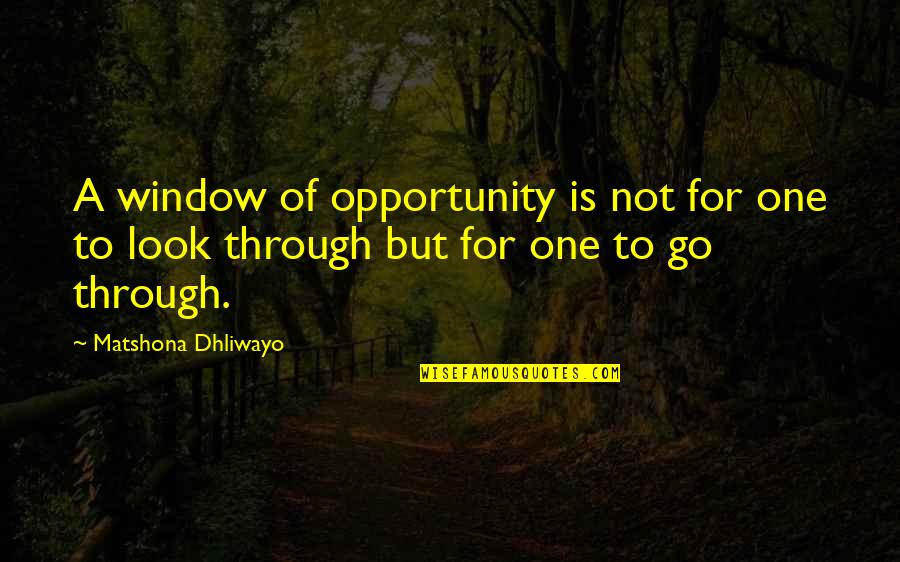 Environmental Concerns Quotes By Matshona Dhliwayo: A window of opportunity is not for one