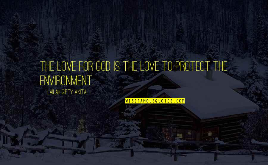 Environmental Conservation Quotes By Lailah Gifty Akita: The love for God is the love to