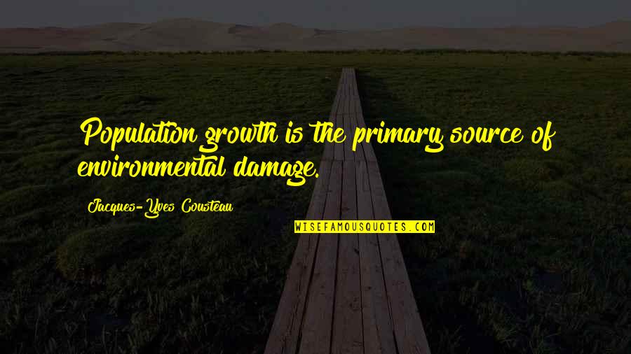 Environmental Damage Quotes By Jacques-Yves Cousteau: Population growth is the primary source of environmental Environmental Damage Quotes By Jacques-Yves Cousteau: Population growth is the primary source of environmental