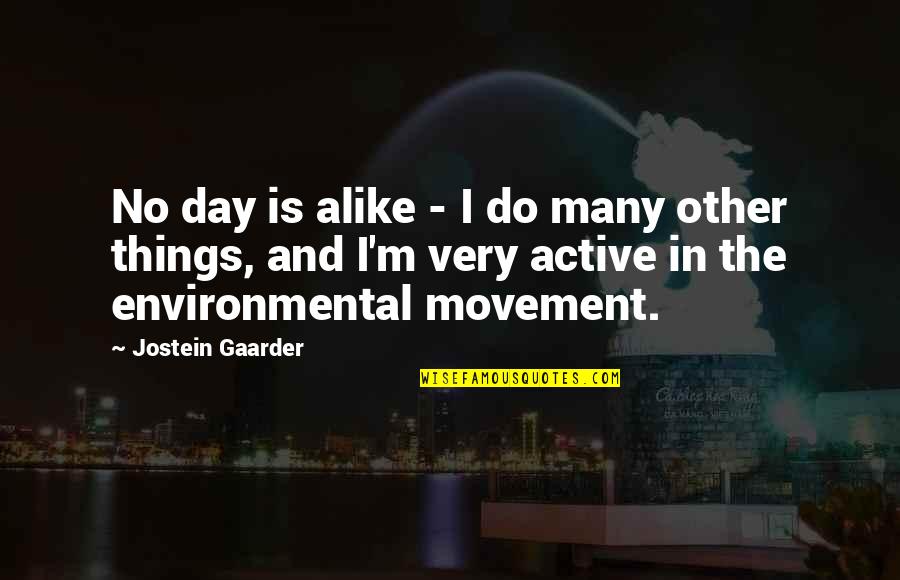 Environmental Day Quotes By Jostein Gaarder: No day is alike - I do many