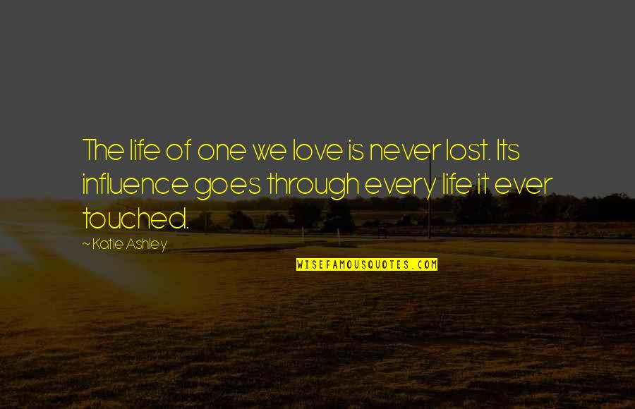 Environmental Effects Quotes By Katie Ashley: The life of one we love is never