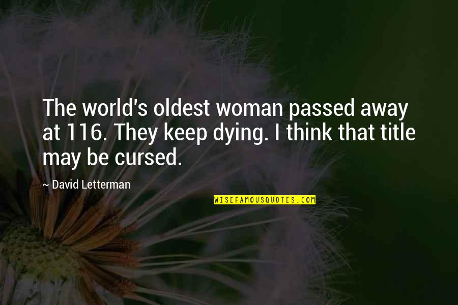 Environmental Ethic Quotes By David Letterman: The world's oldest woman passed away at 116.